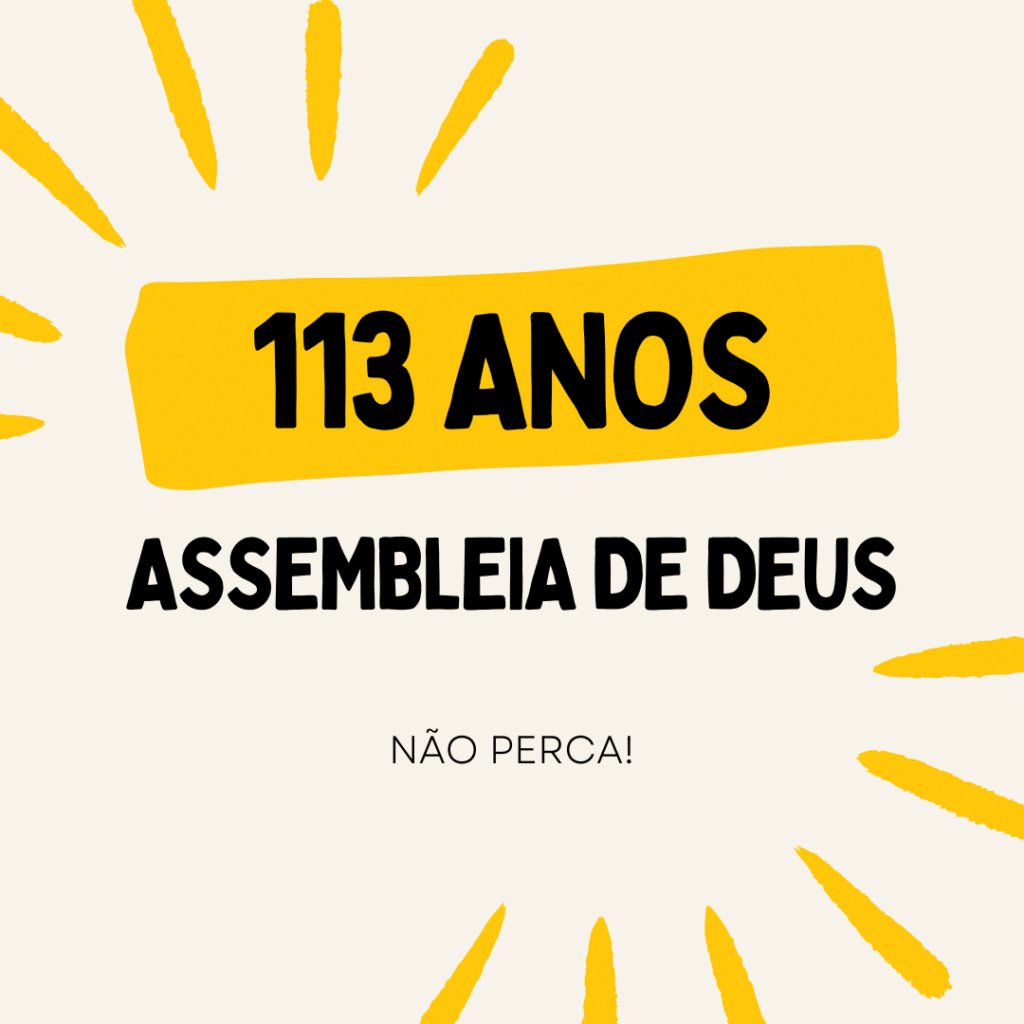 113 Anos das Assembleias de Deus no Brasil